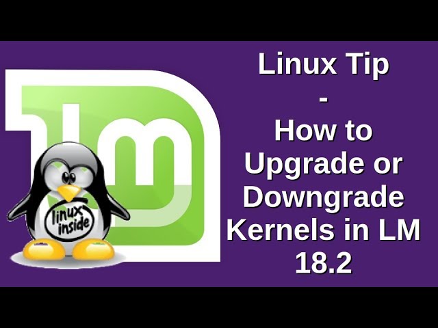 Linux Tip | How to Upgrade or Downgrade Kernels in LM 18.2
