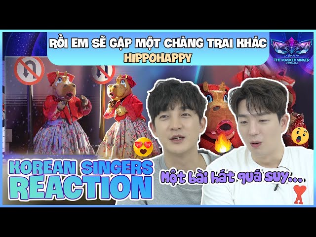 Korean singers🇰🇷 Reaction - 'RỒI EM SẼ GẶP MỘT CHÀNG TRAI KHÁC' - 'HIPPOHAPPY🇻🇳'