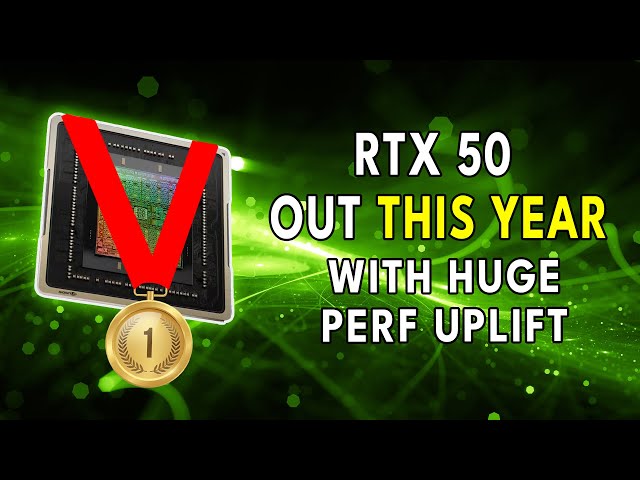 RTX 50 Launches THIS YEAR With HUGE Perf Uplift?!