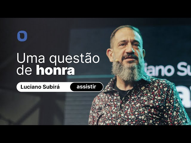 Luciano Subirá | UMA QUESTÃO DE HONRA