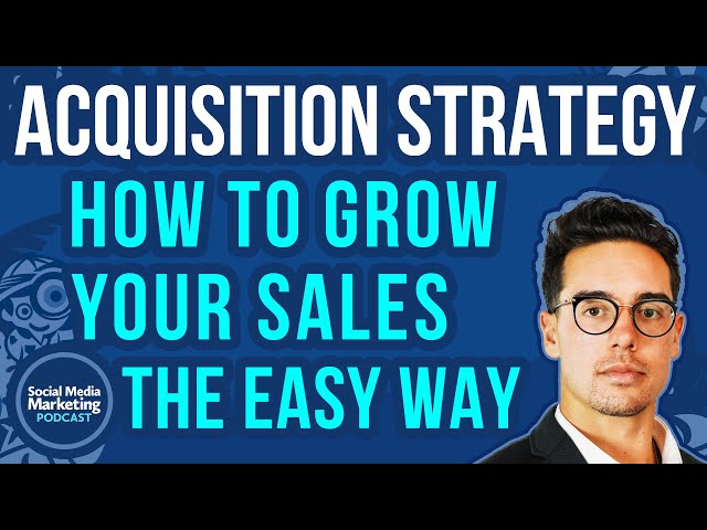 Acquisition Strategy: How to Grow Your Sales the Easy Way
