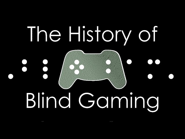 A (Blind-Accessible) History of Blind Gaming