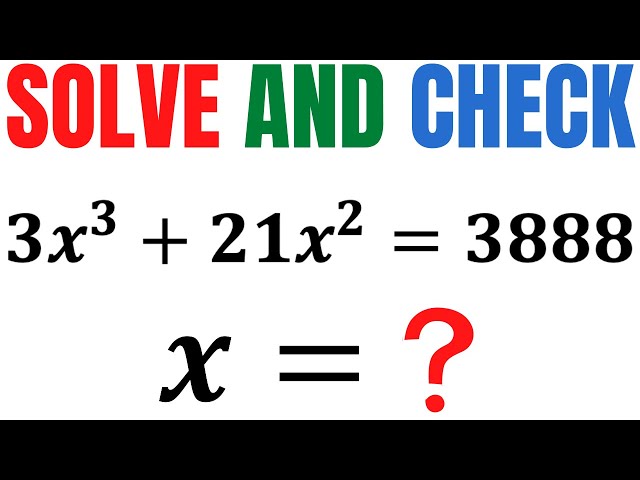 Mathematical Olympiad | Solve and Check 3x^3 +21x^2=3888 | Math Olympiad Training