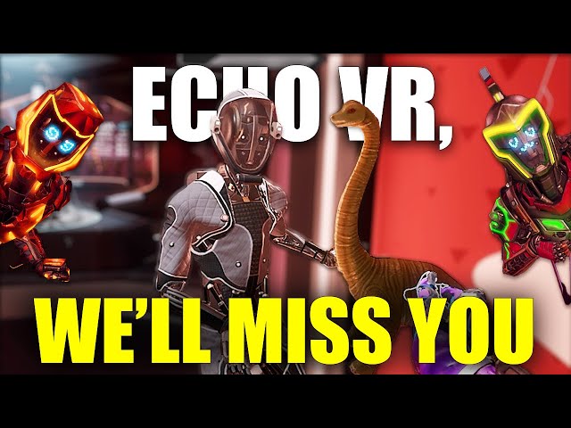 We'll Miss You, Echo VR...