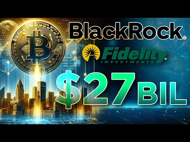 $27 Billion Bitcoin Held By BlackRock & Fidelity