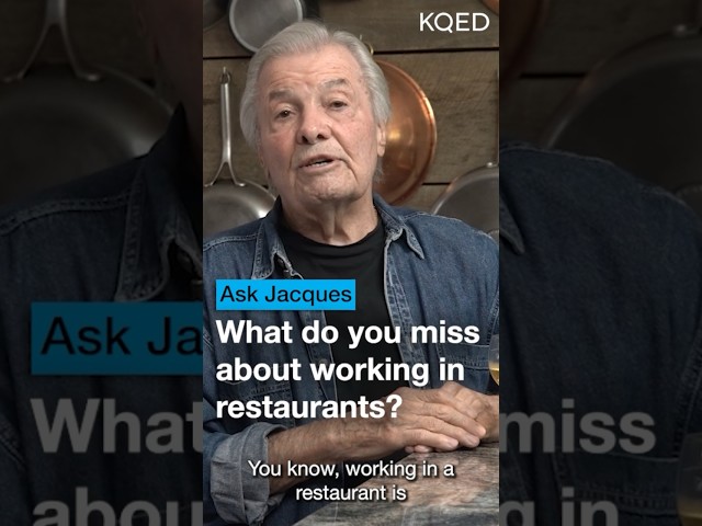 Why Jacques Pépin Misses Restaurants | KQED Ask Jacques