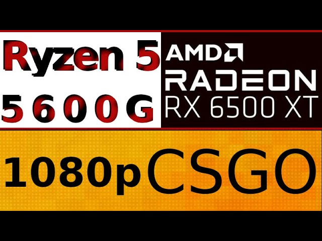 AMD Radeon RX 6500 XT -- AMD Ryzen 5 5600G -- CSGO FPS Test 1080p