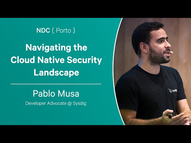 Navigating the Cloud Native Security Landscape - Pablo Musa - NDC Porto 2023