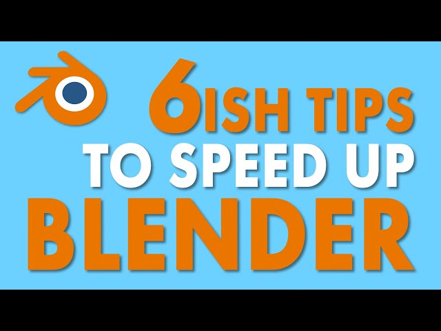 6ish Tips to SPEED UP BLENDER