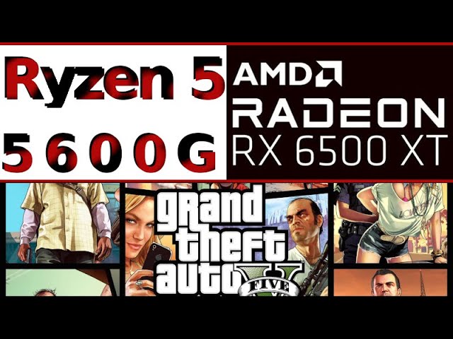 AMD Radeon RX 6500 XT -- AMD Ryzen 5 5600G -- Grand Theft Auto V GTA V FPS Test