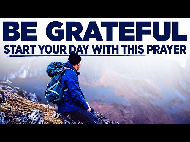 Start By Saying 'THANK YOU GOD' | A Morning Prayer of Gratitude and Thanks
