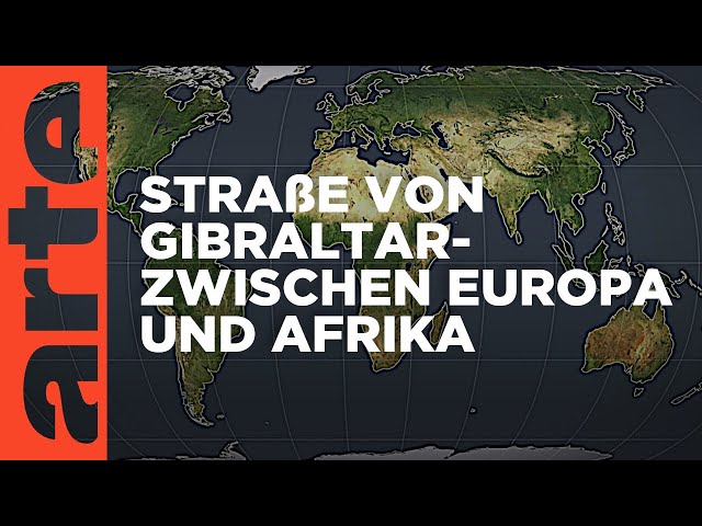 Straße von Gibraltar - Zwischen Europa und Afrika | Mit offenen Karten | ARTE