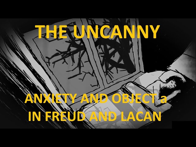 The Uncanny - Object a and Anxiety in Freud and Lacan