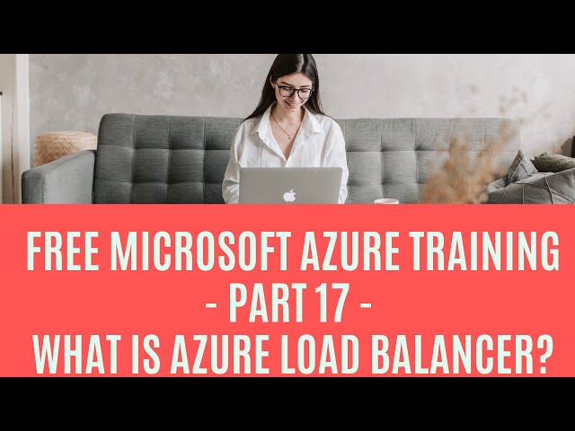 Free Microsoft Azure Training - Part 17 - What is Azure Load Balancer?