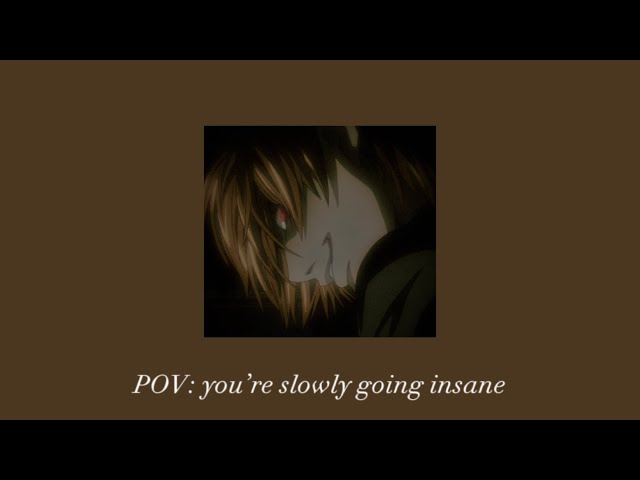 POV: you’re slowly going insane - a playlist with lyrics