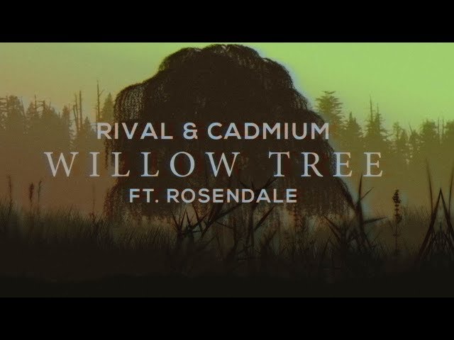 Rival x Cadmium - Willow Tree (ft. Rosendale) [Lyric Video]
