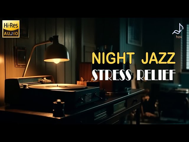 Night Jazz Essential for Stress Relief - Cozy Jazz Ambience - Audiophile Jazz