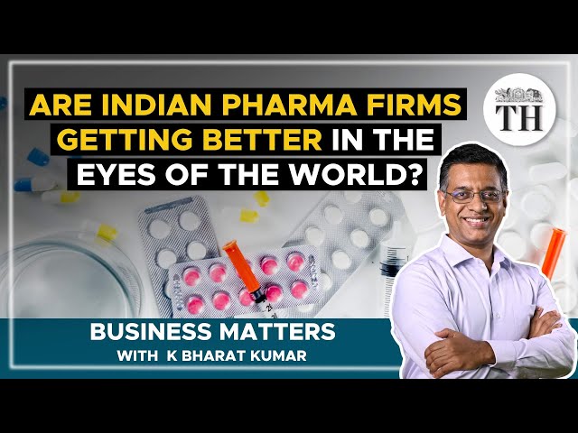 Are Indian pharma firms getting better in the eyes of the world? | Business Matters | The Hindu