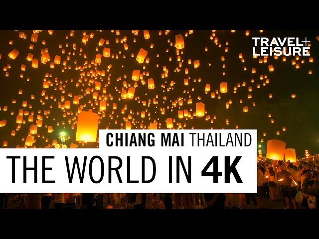 Chiang Mai, Thailand | The World in 4K | Travel + Leisure