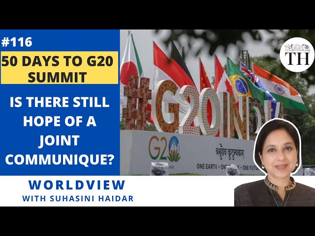 50 days to G20 Summit | Is there still hope of a joint communique? | The Hindu