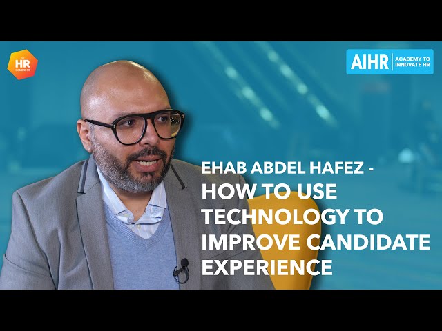 How to use Technology to Improve Candidate Experience | Ehab Abdel Hafez