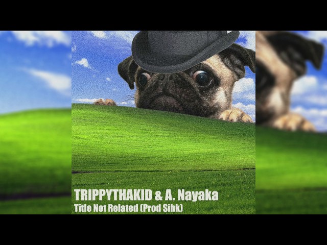 Trippythakid & A. Nayaka - Title Not Related (Prod. Sihk)