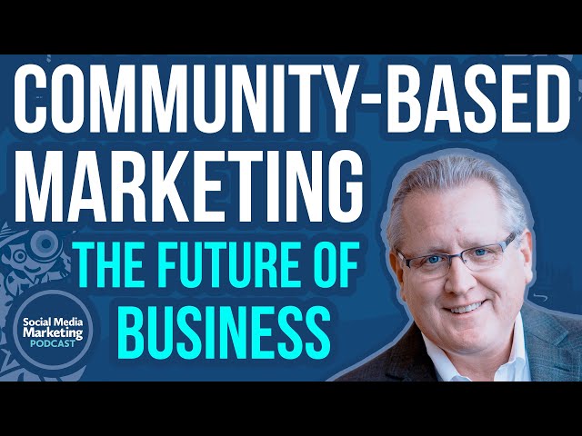 Community-Based Marketing: The Future of Business
