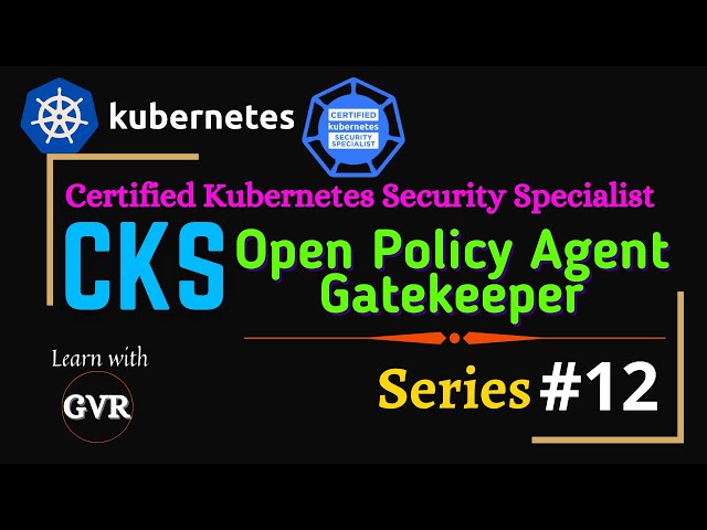 Kubernetes Security - Open Policy Agent - OPA Gatekeeper - 12