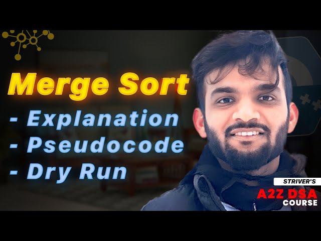 Merge Sort | Algorithm | Pseudocode | Dry Run | Code | Strivers A2Z DSA Course
