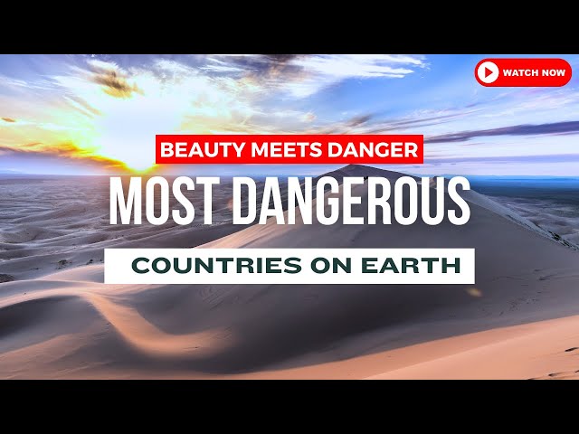 Beyond Boundaries: Exploring the Most Dangerous Countries on Earth