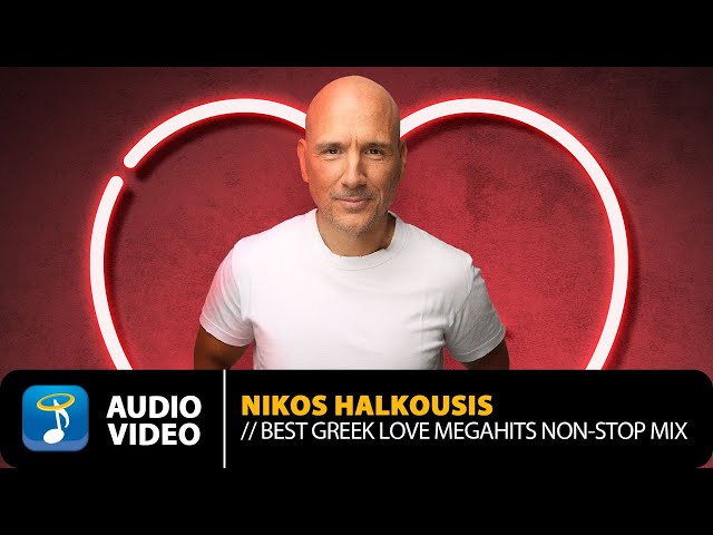 Best Greek Love Megahits Non Stop Mix By Nikos Halkousis | Official Audio Video (HD)