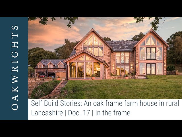 Self Build Stories: An oak frame farmhouse in rural Lancashire | Doc. 17 | In the frame