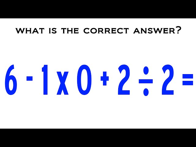 6 - 1 x 0 + 2 ÷ 2 = ? Mathematician Explains The Correct Answer