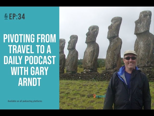 Podcast Ep 34: From Daily Travels to Daily Podcast with Gary Arndt