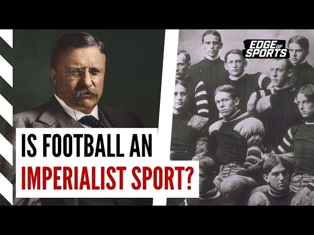 Why does America love football? The answer is imperialism | Edge of Sports