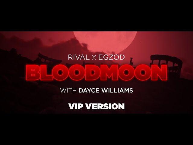Rival x Egzod - Blood Moon (w/ Dayce Williams) [VIP]