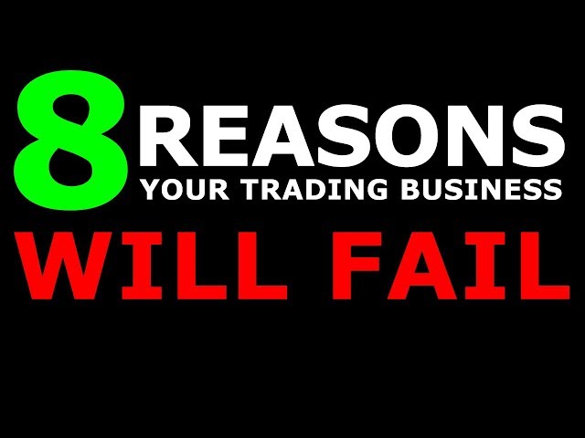 8 Reasons Why Your Trading Business Will Fail
