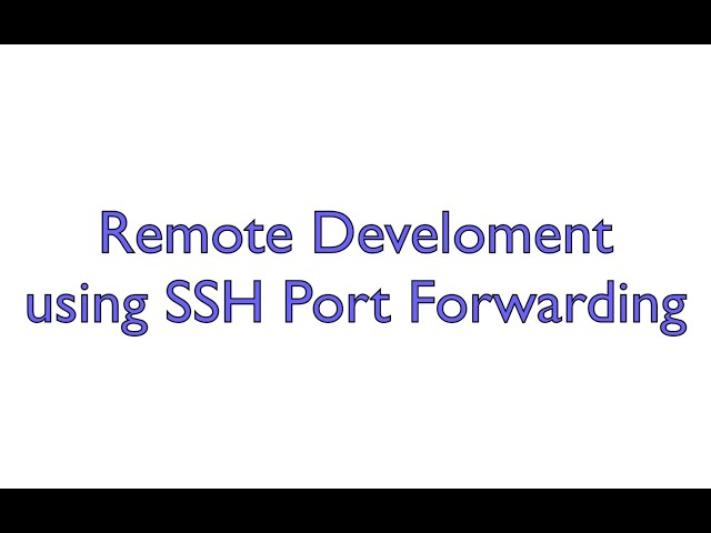 Remote Development using SSH Port Forwarding