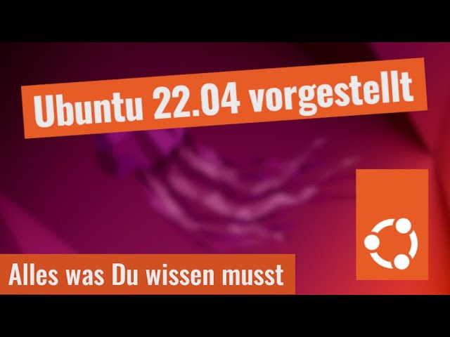 Ubuntu 22.04 vorgestellt - Das beste Ubuntu aller Zeiten!