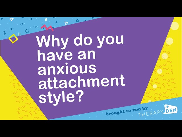 Why do you have an anxious attachment style?