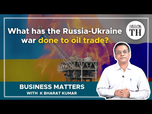 Business Matters | What has the Russia-Ukraine war done to oil trade?