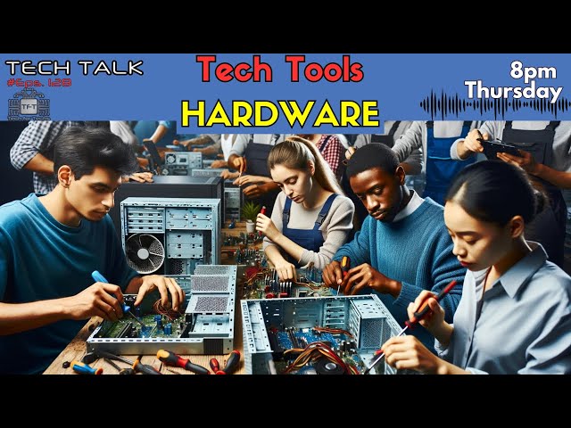 Hardware - Tech Tools - Ep 128 - Tech Talk - Tech Business Show by Tech For Techs