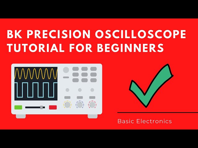 How to use the BK Precision Oscilloscope for Beginners