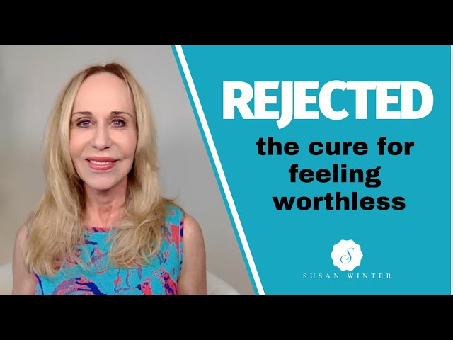 Rejected: The cure for feeling 'worthless' ​