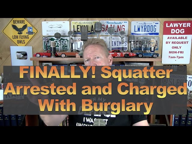 FINALLY! Squatter Arrested and Charged With Burglary