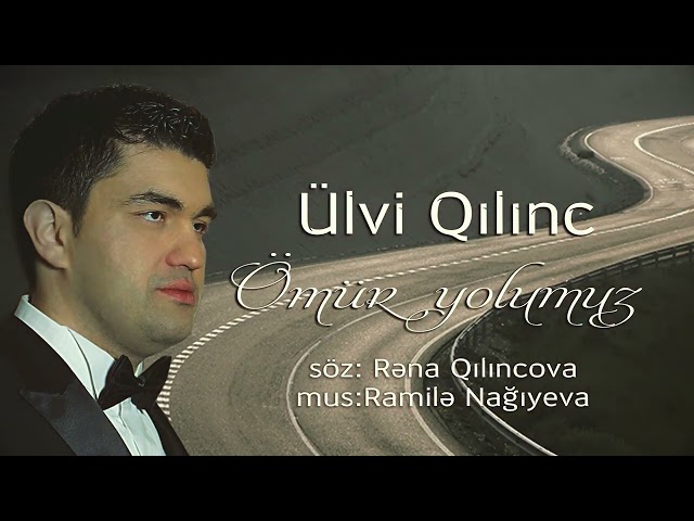Ulvi Qilinc - Omur yolumuz (Official Audio)