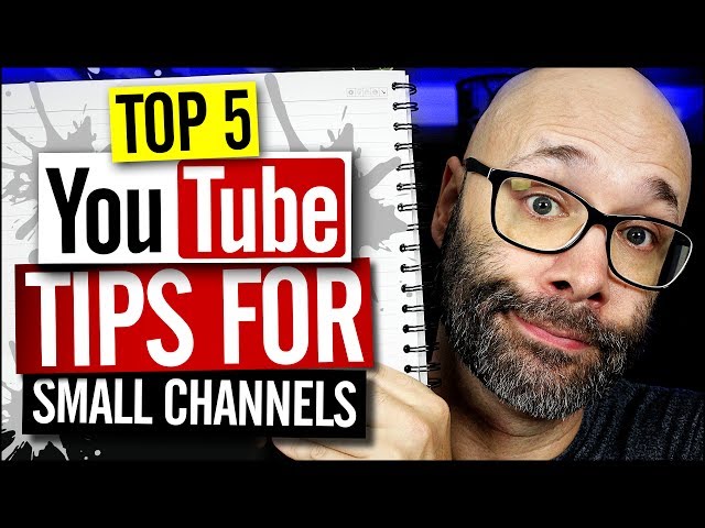 Top 5 YouTube Tips For Small Channels