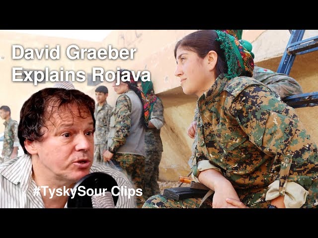 David Graeber: Why Rojava Matters