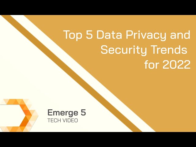 Top 5 Data Privacy and Security Trends for 2022