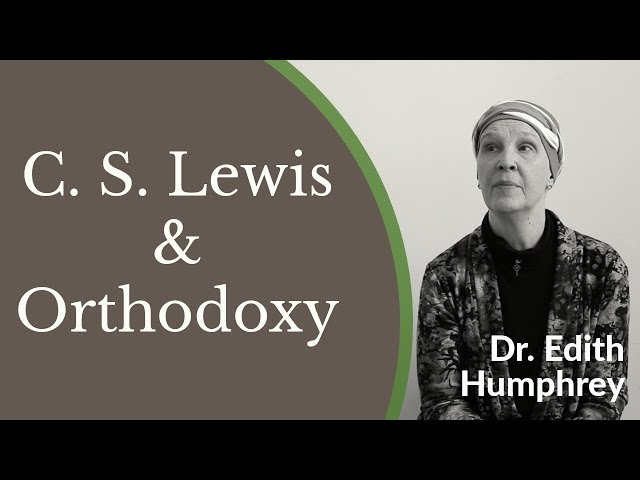C. S. Lewis and Orthodoxy - Dr. Edith Humphrey